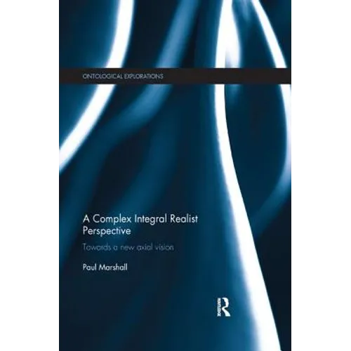 A Complex Integral Realist Perspective: Towards a New Axial Vision - Paperback