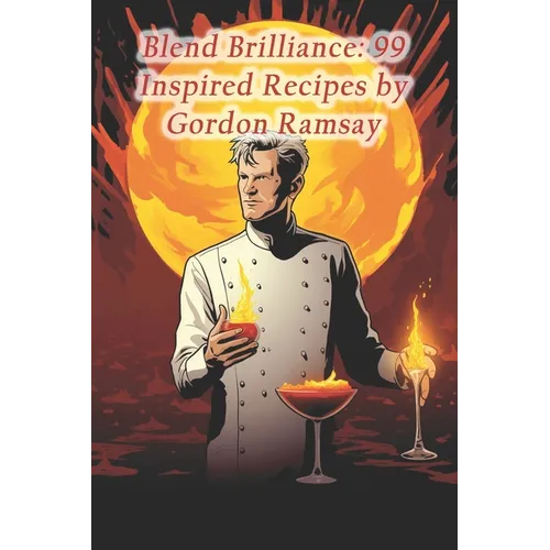 Blend Brilliance: 99 Inspired Recipes by Gordon Ramsay - Paperback