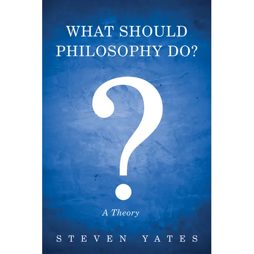 What Should Philosophy Do?: A Theory - Paperback