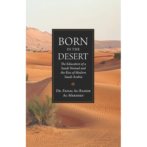 Born in the Desert: The Education of a Saudi Nomad and the Rise of Modern Saudi Arabia - Paperback