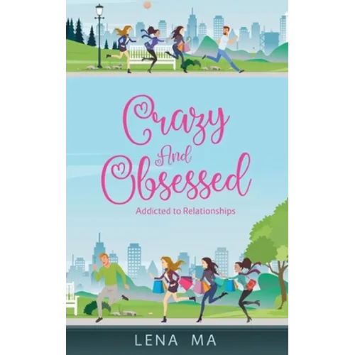 Crazy & Obsessed: Addicted to Relationships - Paperback