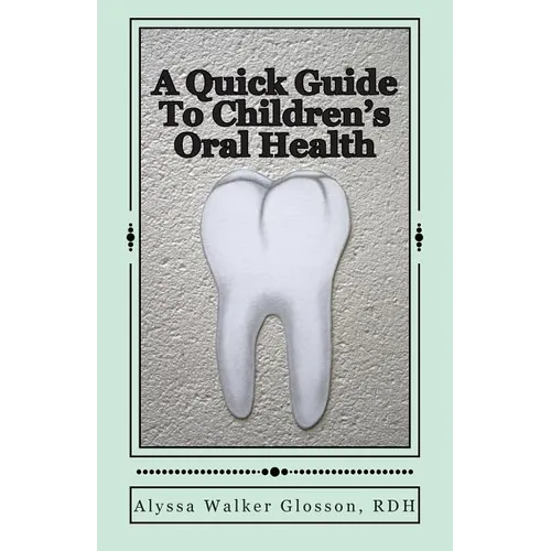 A Quick Guide To Children's Oral Health - Paperback