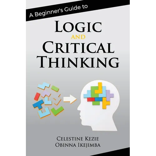 A Beginner's Guide to Logic and Critical Thinking - Paperback