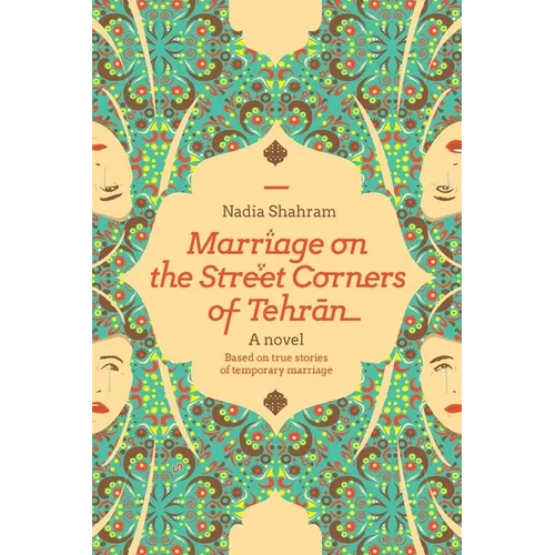 Marriage on the Street Corners of Tehran: A Novel Based on the True Stories of Temporary Marriage - Paperback