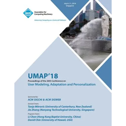 Umap '18: Proceedings of the 26th Conference on User Modeling, Adaptation and Personalization - Paperback