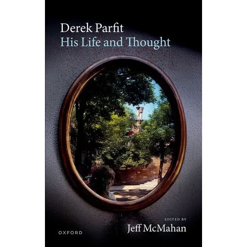 Derek Parfit: His Life and Thought