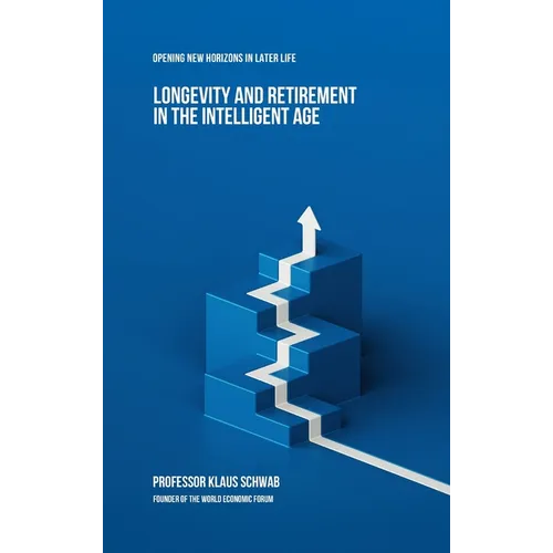 Longevity and Retirement in the Intelligent Age: Opening New Horizons in Later Life - Hardcover