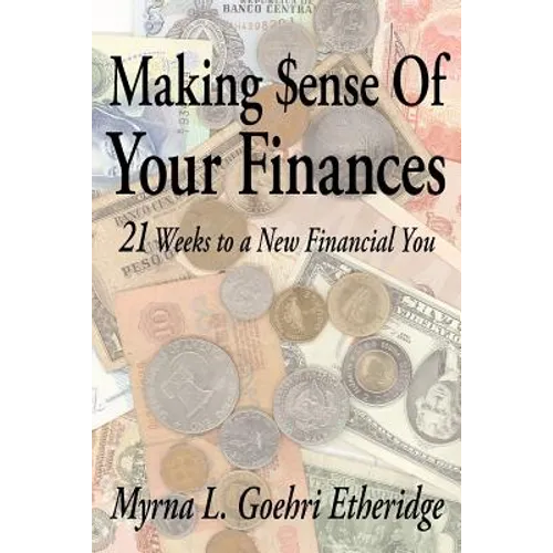 Making $ense Of Your Finances: 21 Weeks to a New Financial You - Paperback