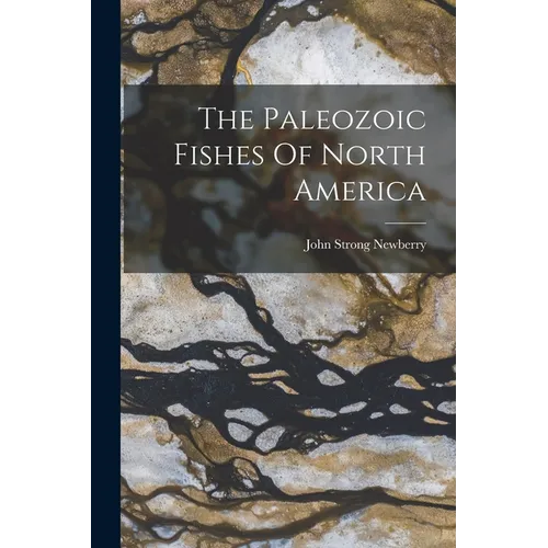 The Paleozoic Fishes Of North America - Paperback