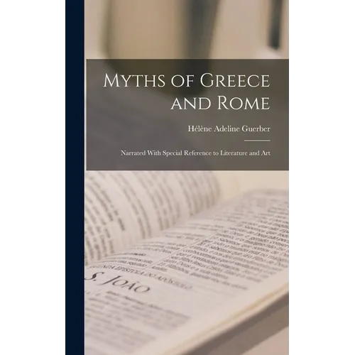 Myths of Greece and Rome: Narrated With Special Reference to Literature and Art - Hardcover