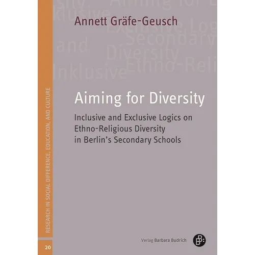 Aiming for Diversity: Inclusive and Exclusive Logics on Ethno-Religious Diversity in Berlin's Secondary Schools - Paperback