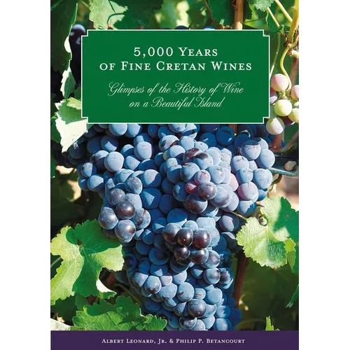 5,000 Years of Fine Cretan Wines: Glimpses of the History of Wine on a Beautiful Island - Paperback