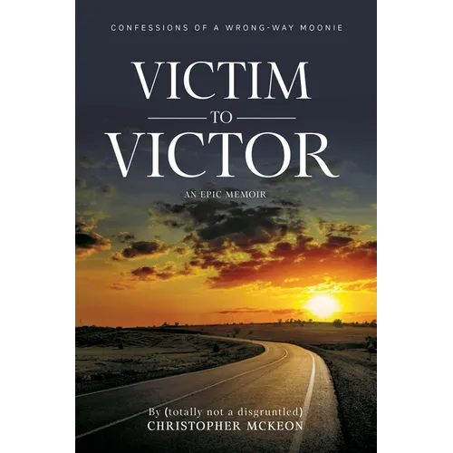 Victim to Victor: Confessions of a Wrong-way Moonie - Paperback