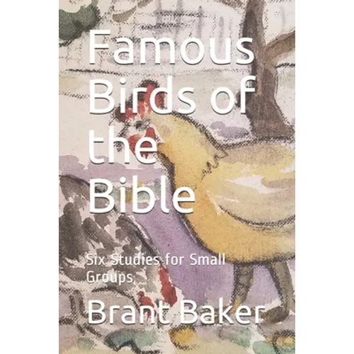 Famous Birds of the Bible: Six Studies for Small Groups - Paperback