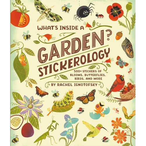 What's Inside a Garden? Stickerology: 500+ Stickers of Blooms, Butterflies, Birds, and More; Stickers for Gardeners, Nature-Lovers, and More; Stickers - Paperback