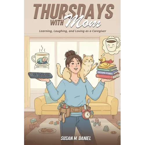 Thursdays With Mom: Learning, Laughing, and Loving as a Caregiver - Paperback