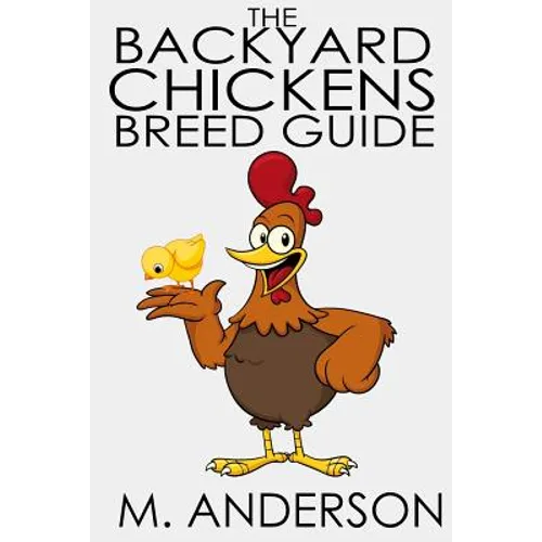 The Backyard Chickens Breed Guide: The Best (and Worst) Backyard Chicken Breeds - Paperback