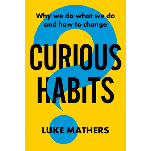 Curious Habits: Why We Do What We Do and How to Change - Paperback