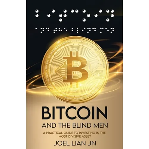 Bitcoin and the Blind Men: A Practical Guide to Investing in the Most Divisive Asset - Paperback