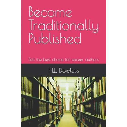 Become Traditionally Published: Still the best choice for career authors - Paperback