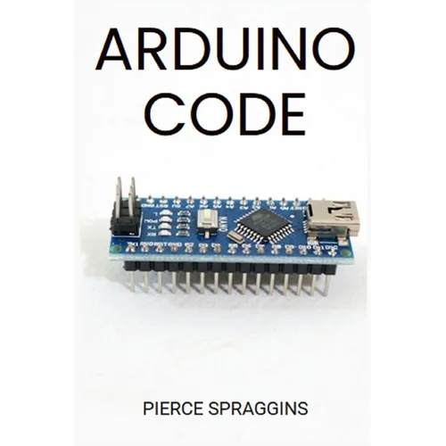 Arduino Code: Mastering Arduino Programming for Embedded Systems (2024 Guide) - Paperback