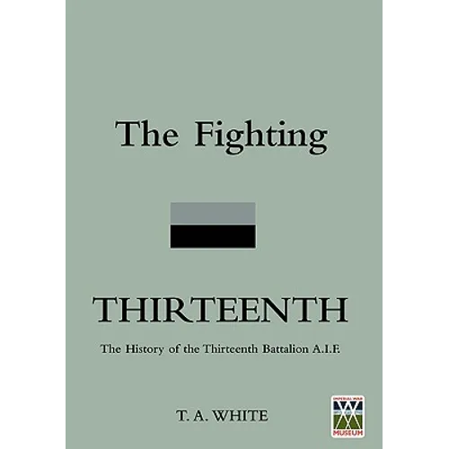 FIGHTING THIRTEENTHThe History of the Thirteenth Battalion A.I.F. - Paperback