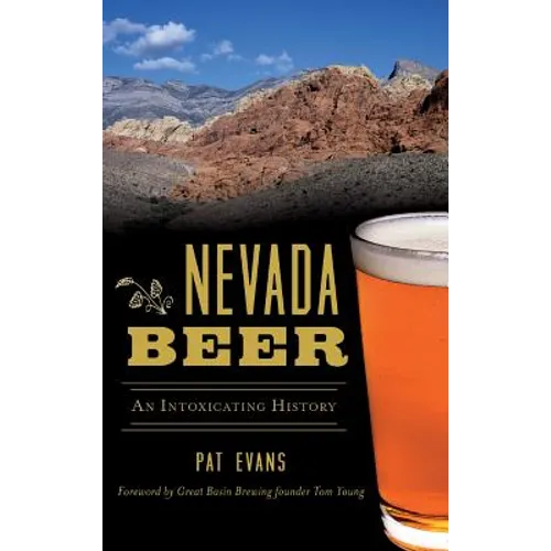 Nevada Beer: An Intoxicating History - Hardcover