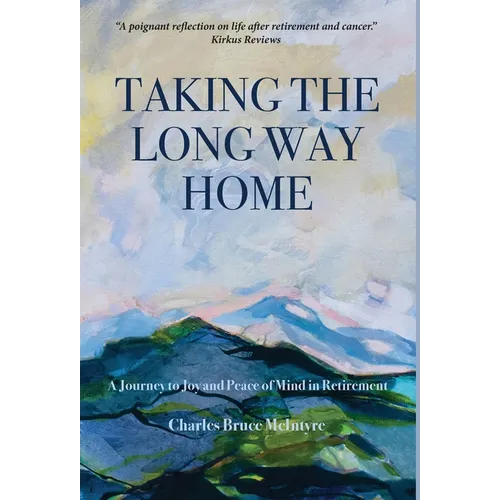 Taking the Long Way Home: A Journey to Joy and Peace of Mind in Retirement - Hardcover