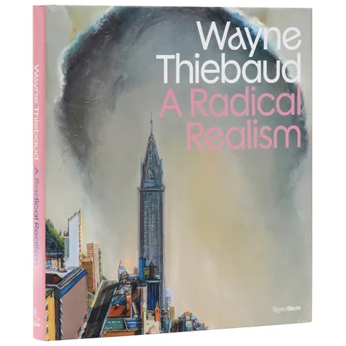 Wayne Thiebaud: A Radical Realism - Hardcover