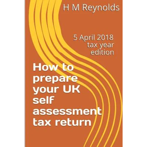 How to prepare your UK self assessment tax return: 5 April 2018 edition - Paperback