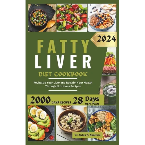 Fatty Liver Diet Cookbook: Revitalize Your Liver and Reclaim Your Health Through Nutritious Recipes - Paperback