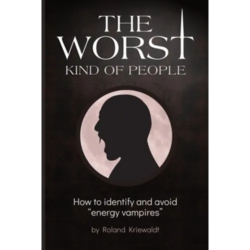 The Worst Kind of People: How to identify and avoid 