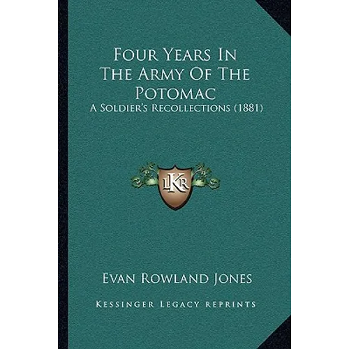 Four Years In The Army Of The Potomac: A Soldier's Recollections (1881) - Paperback