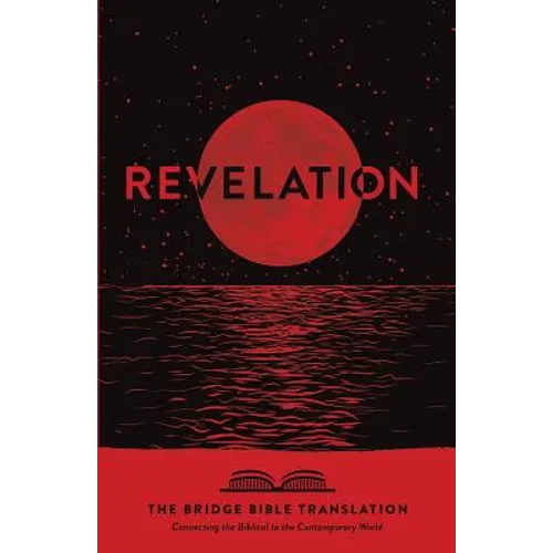 Revelation (The Bridge Bible Translation): Connecting the Biblical to the Contemporary World