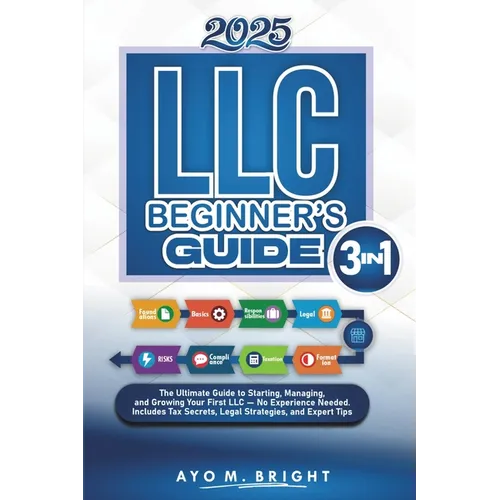 LLC Beginner's Guide [3 In 1]: The Ultimate Guide to Starting, Managing, and Growing Your First LLC - No Experience Needed. Includes Tax Secrets, Lega - Paperback