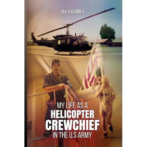 My Life as a Helicopter Crewchief in the U.S Army - Paperback