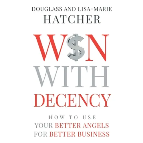 Win With Decency: How to Use Your Better Angels for Better Business - Paperback
