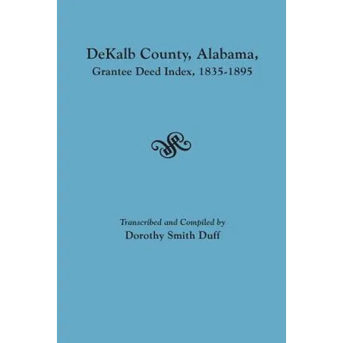 Dekalb County, Alabama, Grantee Deed Index, 1835-1895 - Paperback