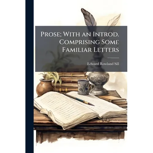 Prose; With an Introd. Comprising Some Familiar Letters - Paperback