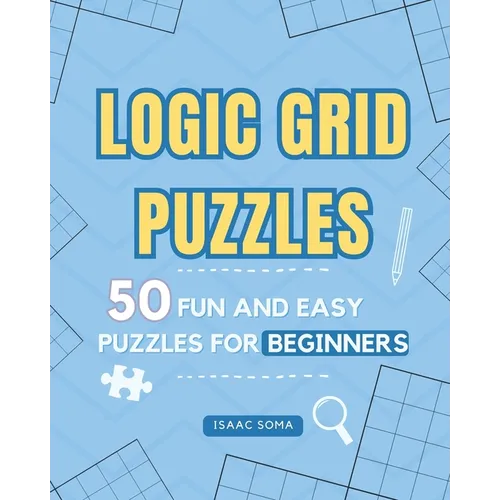 Logic Grid Puzzles: 50 Fun and Easy Puzzles for Beginners - Paperback