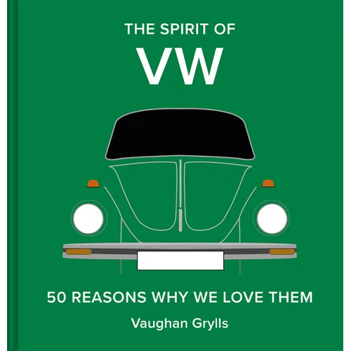 The Spirit of VW: 50 Reasons Why We Love Them - Hardcover