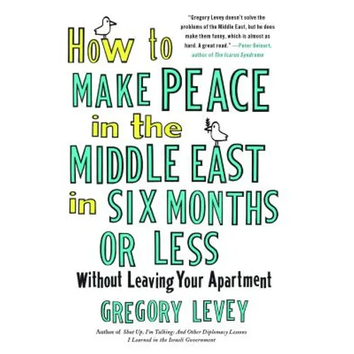 How to Make Peace in the Middle East in Six Months or Less: Without Leaving Your Apartment