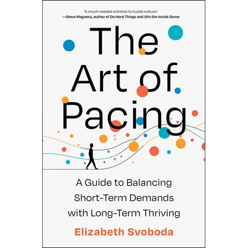 The Art of Pacing: A Guide to Balancing Short-Term Demands with Long-Term Thriving - Hardcover