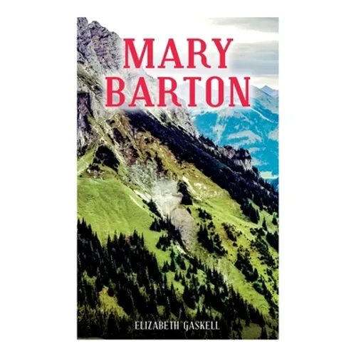 Mary Barton: A Tale of Manchester Life, With Author's Biography - Paperback