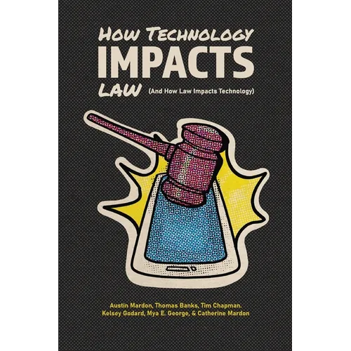 How Technology Impacts Law (And How Law Impacts Technology) - Paperback