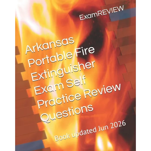 Arkansas Portable Fire Extinguisher Exam Self Practice Review Questions