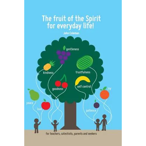 The Fruit of the Spirit for Everyday Life!: For Teachers, Catechists, Parents and Seekers - Paperback