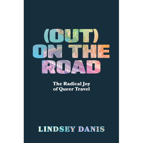 (Out) on the Road: The Radical Joy of Queer Travel - Paperback