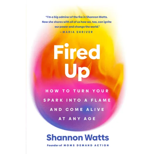 Fired Up: How to Turn Your Spark Into a Flame and Come Alive at Any Age - Hardcover