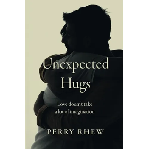 Unexpected Hugs: Love Doesn't Take a Lot of Imagination - Paperback
